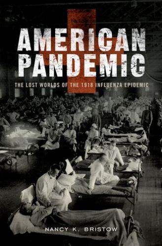 American Pandemic : The Lost Worlds of the 1918 Influenza Epidemic by Nancy…