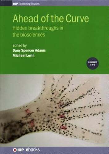 Ahead of the Curve: Volume 2: Hidden breakthroughs in the biosciences by Levin