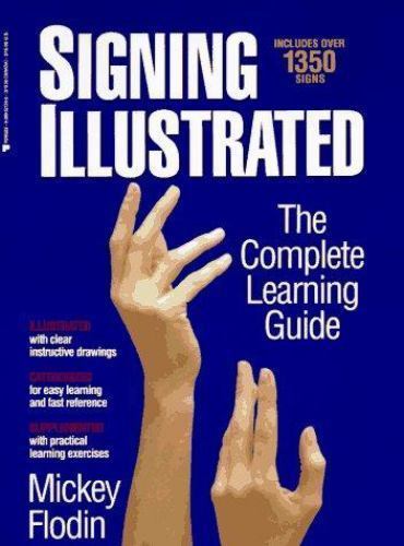 Signing Illustrated: The Complete Learning Guide by Mickey Flodin