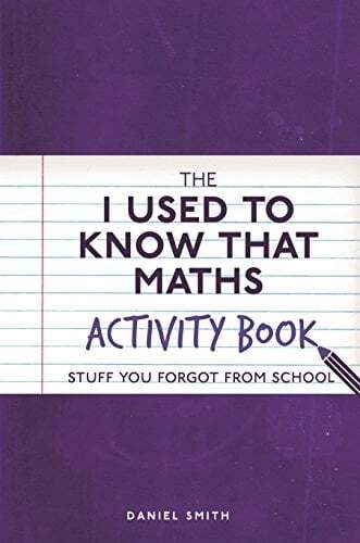 The I Used to Know That: Maths Activity Book: Stuff You Forgot From School