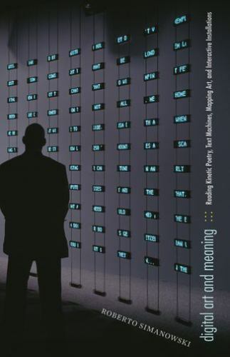 Digital Art and Meaning: Reading Kinetic Poetry, Text Machines, Mapping Art, and
