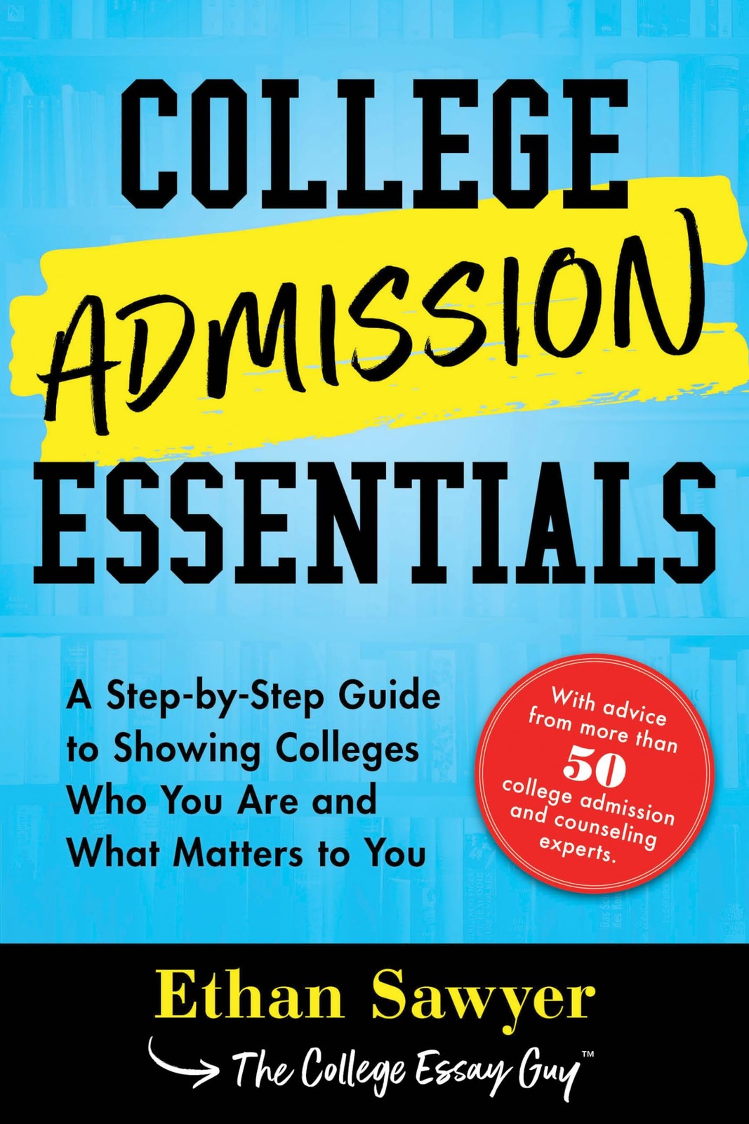 College Admission Essentials: A Step-by-Step Guide to Showing Colleges Who Y…