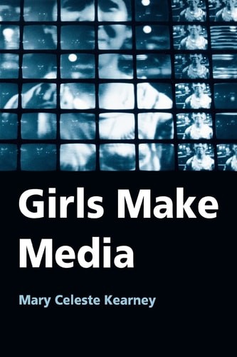 Girls Make Media by Mary Celeste Kearney, Very Good Book