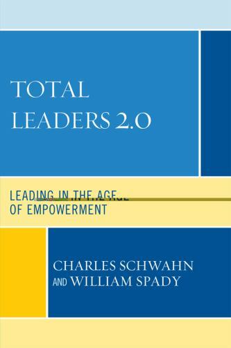 Total Leaders 2. 0 : Leading in the Age of Empowerment by William G. Spady