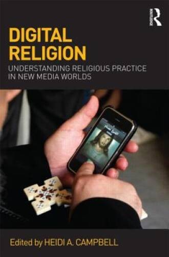 Digital Religion: Understanding Religious Practice in New Media Worlds – GOOD
