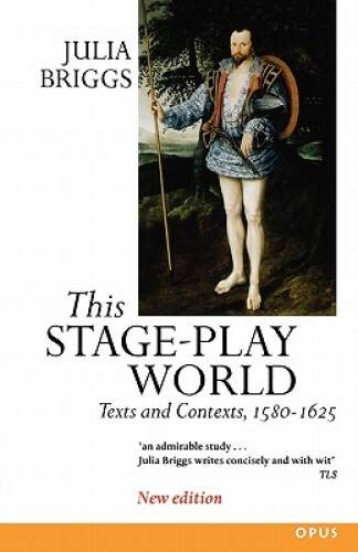 This Stage-Play World: Texts and Contexts, 1580-1625 (Opus S) – VERY GOOD
