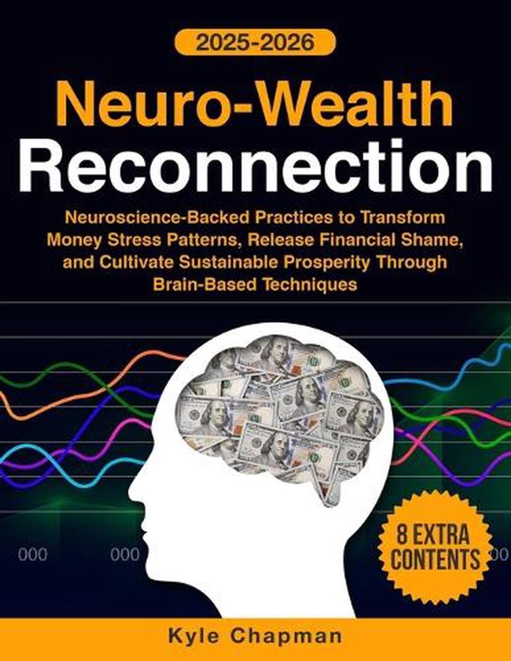 Neuro-Wealth Reconnection: Neuroscience-Backed Practices to Transform Money Stre