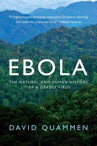 Ebola : The Natural and Human History of a Deadly Virus by David Quammen (2014,