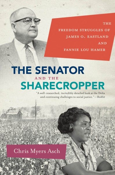 Senator and the Sharecropper : The Freedom Struggles of James O. Eastland and…