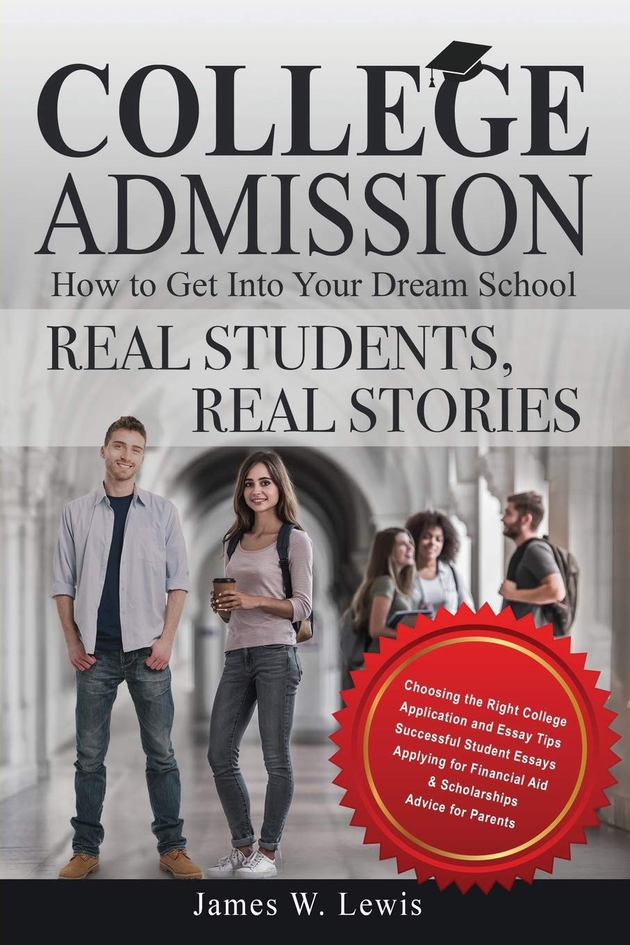 College Admission—How to Get Into Your Dream School: Real Students, Real S…