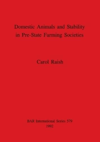 Carol Raish Domestic Animals and Stability in Pre-State (Paperback) (UK IMPORT)