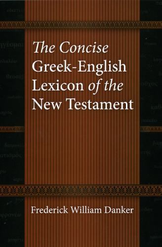 The Concise Greek-English Lexicon of the New Testament by Danker, Frederick Wil