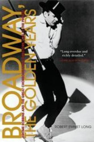 Broadway, the Golden Years: Jerome Robbins and the Great…