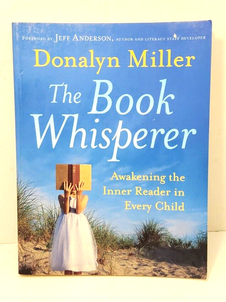 The Book Whisperer : Awakening the Inner Reader in Every Child by Donalyn Miller