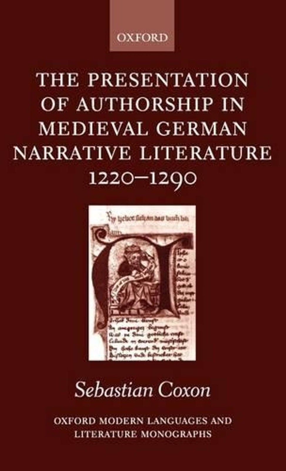 The Presentation of Authorship in Medieval German Literature 1220-1290 by Sebast
