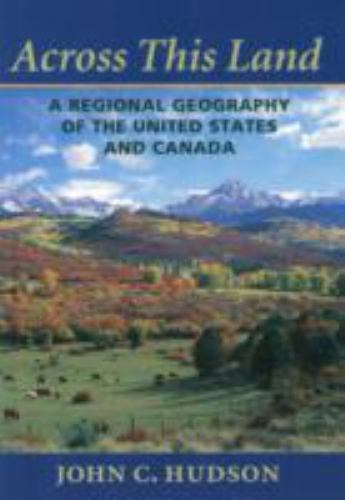 Across This Land: A Regional Geography of the United States and Canada (Creatin