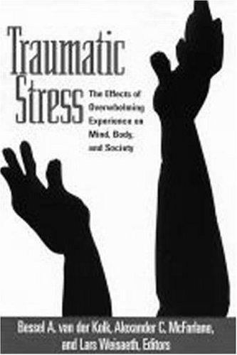 Traumatic Stress : The Effects of Overwhelming Experience on Mind, Body, and…