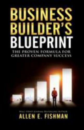 Business Builder&rsquo;s Blueprint: The proven formula for greater company success