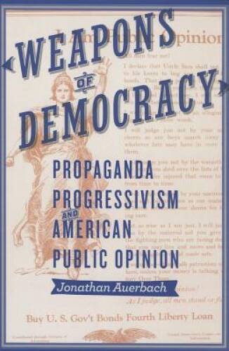 Weapons of Democracy: Propaganda, Progressivism, and American Public – VERY GOOD