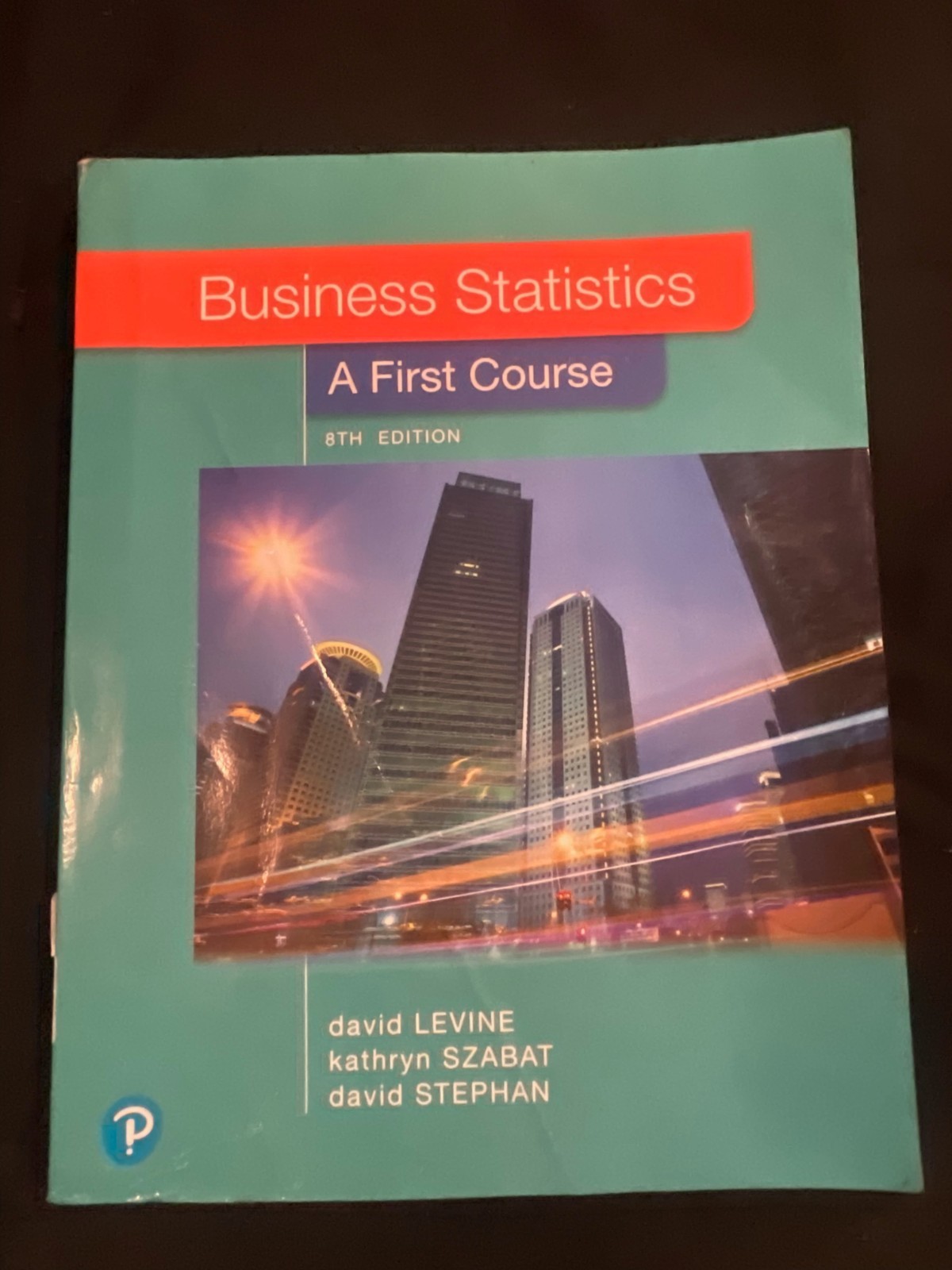 Business Statistics :A First Course by David Levine Kathryn Szabat and David Ste