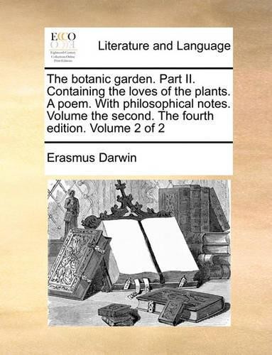 Erasmus Darwin The Botanic Garden. Part II. Containing t (Paperback) (UK IMPORT)
