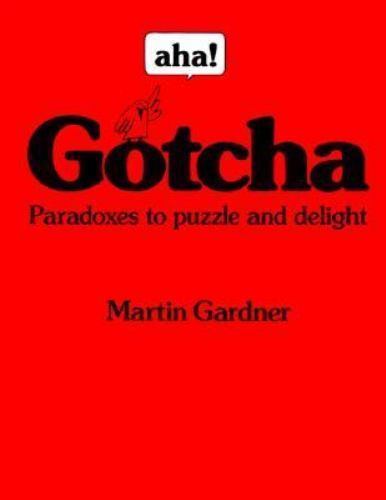 Aha! Gotcha: Paradoxes to Puzzle and Delight by Martin Gardner