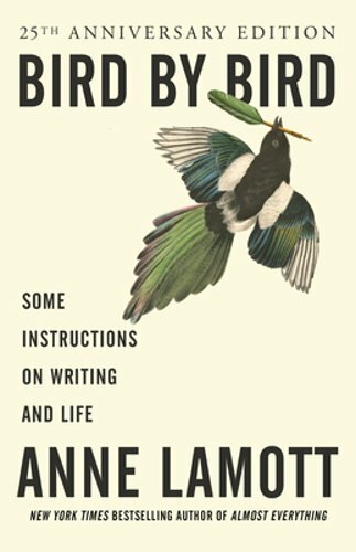Bird by Bird: Some Instructions on Writing and Life by Anne Lamott: New