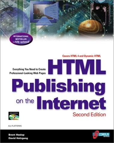 HTML PUBLISHING ON THE INTERNET: COVERS HTML 4 AND DYNAMIC By Brent D. Heslop