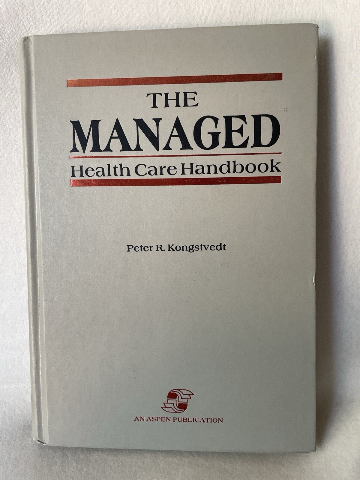 THE MANAGED HEALTH CARE HANDBOOK By Peter R. Kongstvedt