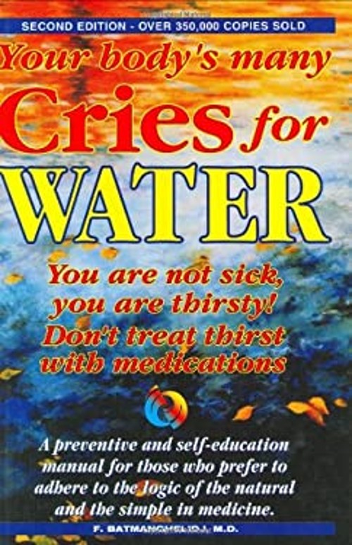 Your Body&rsquo;s Many Cries for Water : You Are Not Sick, You Are Thir