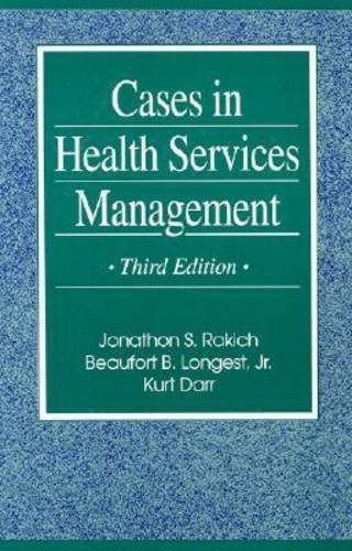 CASES IN HEALTH SERVICES MANAGEMENT By Jonathon S. Rakich & Beaufort B. Longest