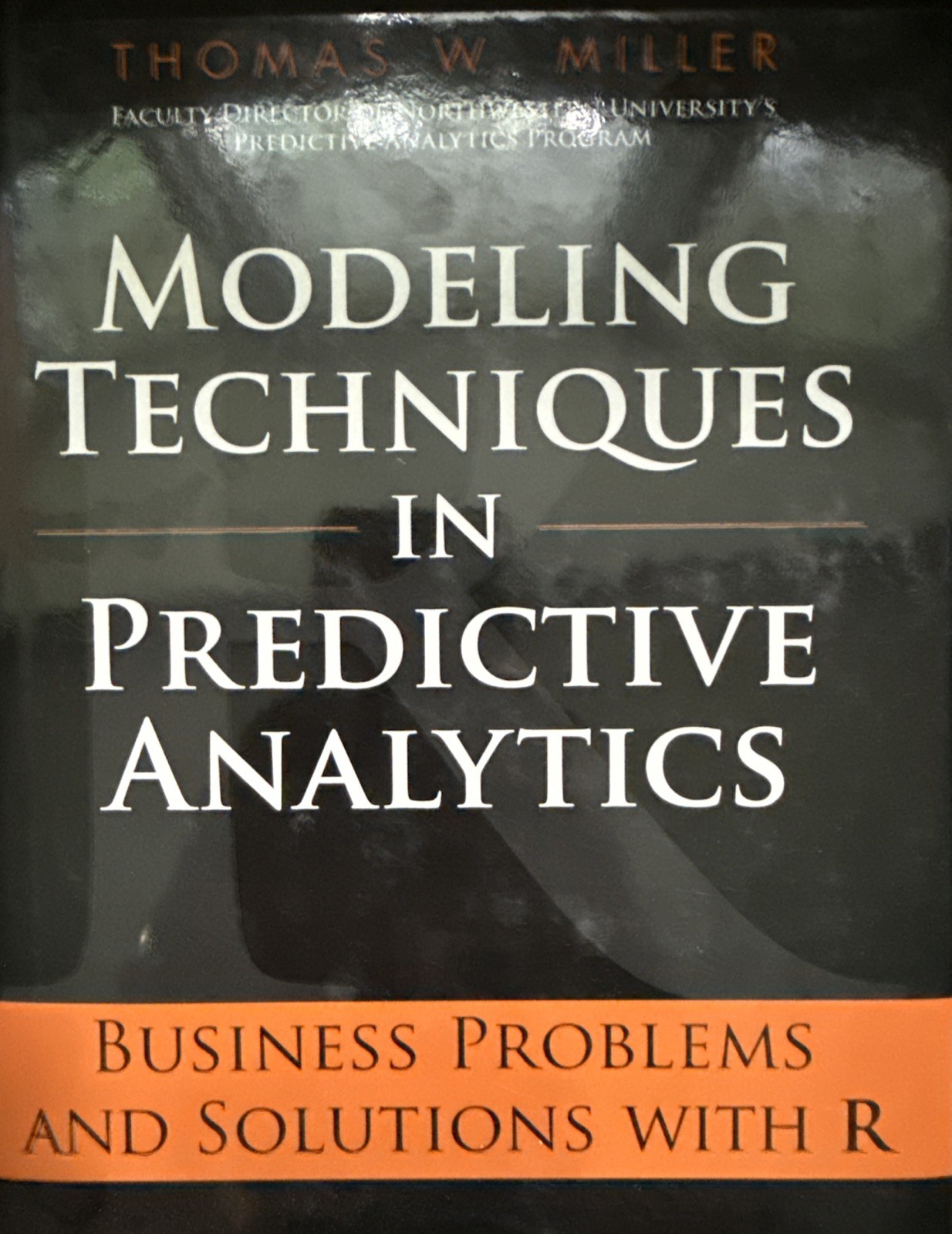 Ft Press Analytics Ser.: Modeling Techniques in Predictive Analytics : Business