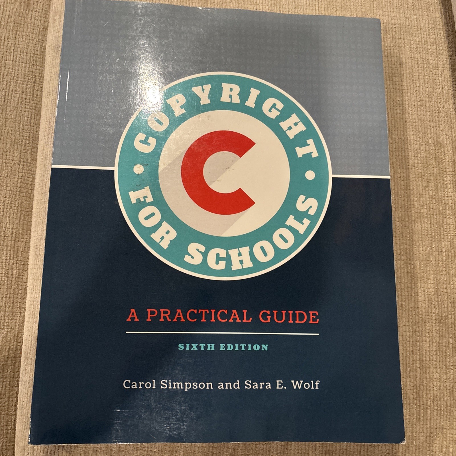 Copyright for Schools : A Practical Guide by Sara E. Wolf and Carol Simpson 2021