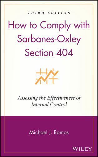 How to Comply with Sarbanes-Oxley Section 404 : Assessing the Effectiveness o…