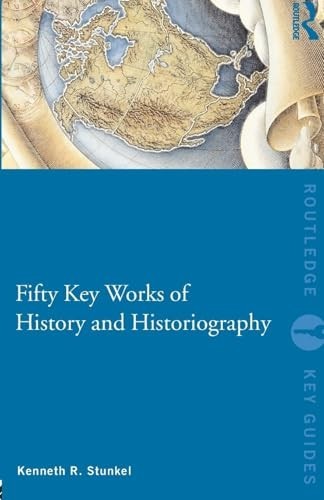 Fifty Key Works of History and Histo… by Stunkel, Kenneth Paperback / softback