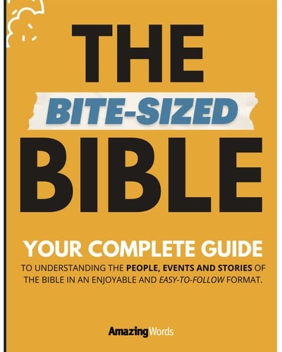 The Bite-Sized Bible: Your Complete Guide to Easy Bible Study, Words, Amazing, V