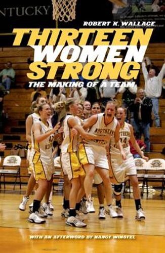 Thirteen Women Strong: The Making of a Team by Robert K Wallace: New