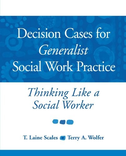 Decision Cases for Generalist Social Work Practice: Thinking Like a Social W…