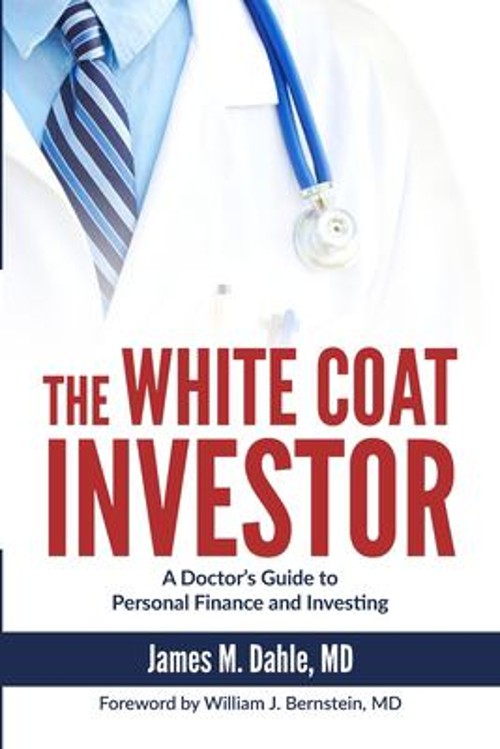 The White Coat Investor : A Doctor&rsquo;s Guide to Personal Finance an