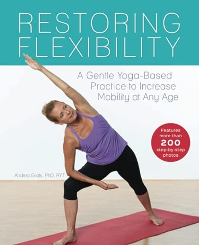 Restoring Flexibility: A Gentle Yoga-Based Practice to Increase