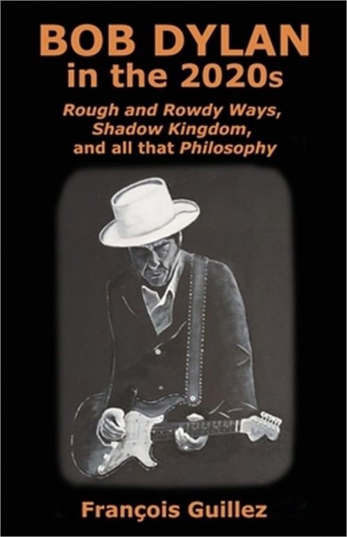 Bob Dylan in the 2020s: Rough and Rowdy Ways, Shadow Kingdom, and all that Philo