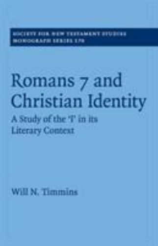Romans 7 and Christian Identity : A Study of the &lsquo;i&rsquo; in Its Literary Context,…