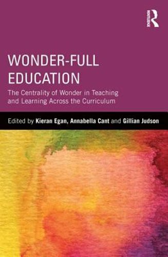 Wonder-Full Education: The Centrality of Wonder in Teaching and Learning Across