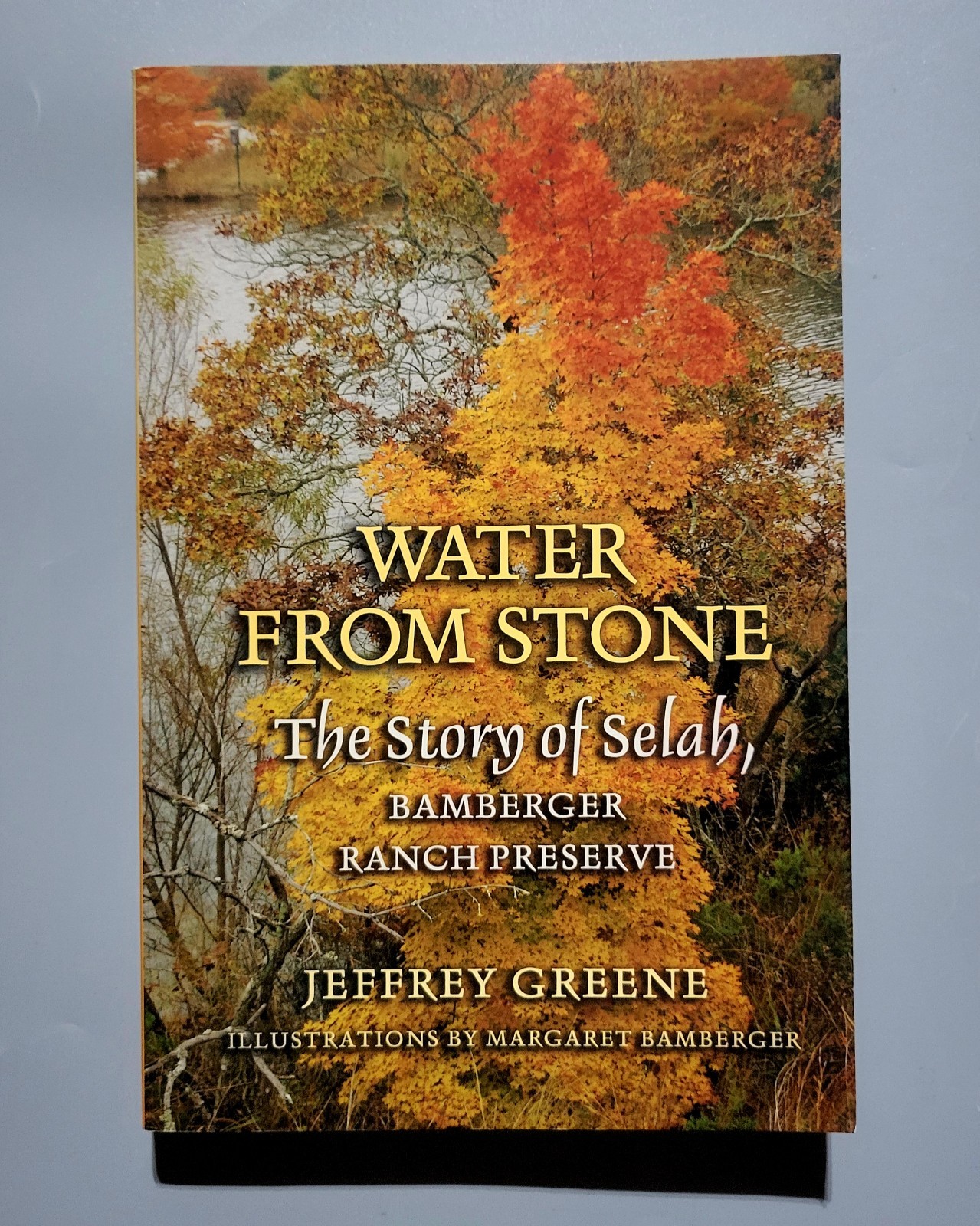 Water from Stone: The Story of Selah, Bamberger Ranch Preserve – Greene – PB/VG