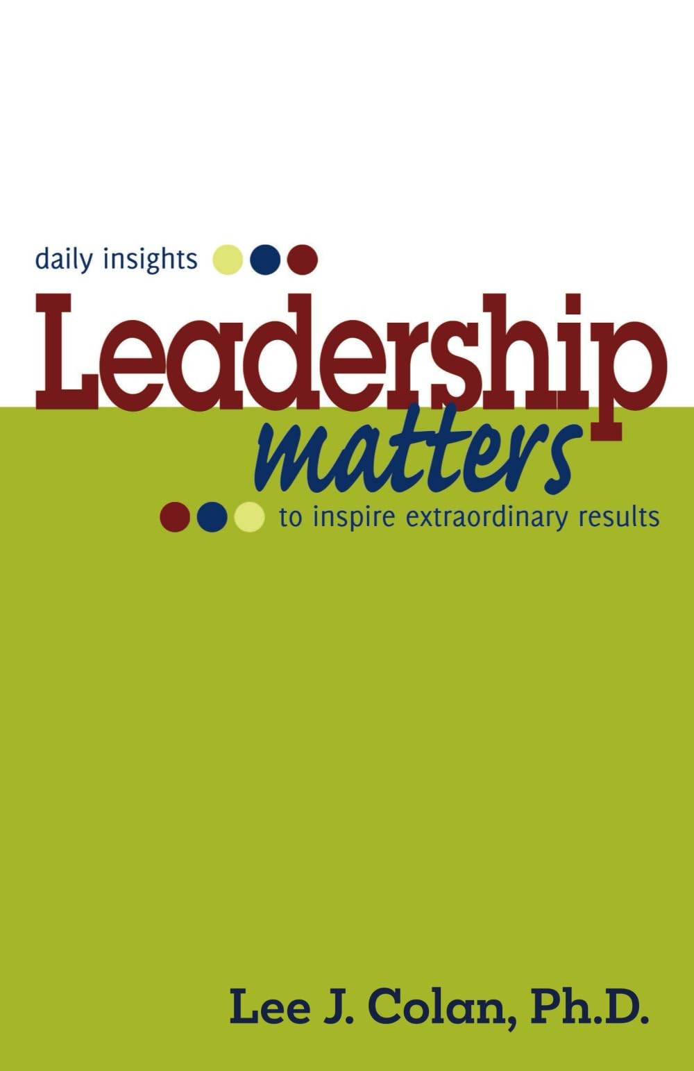 Leadership Matters: … daily insights to inspire extraordinary results