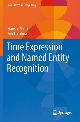Time Expression and Named Entity Recognition by Xiaoshi Zhong… – 9783030789633
