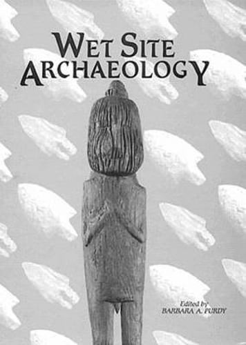 Wet Site Archaeology by Patrick J Kelly: Used
