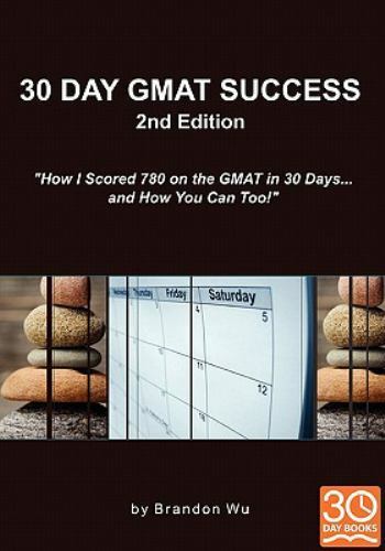 30 Day GMAT Success 2nd Edition: How I Scored 780 on the GMAT in 30 Days……