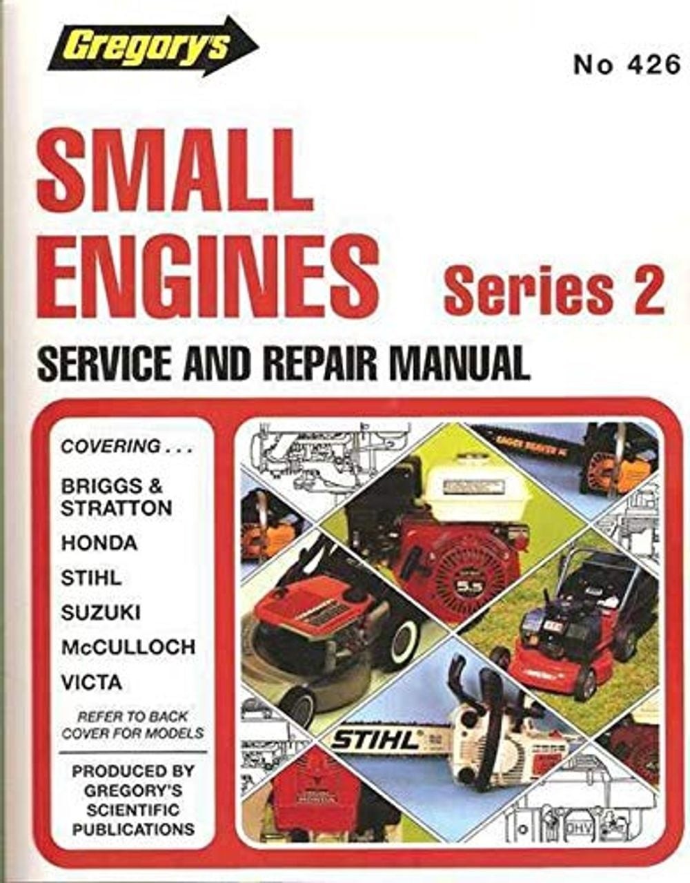 Small Engines Repair Manual: Covering Suzuki, Stihl, Victa Power Torque Mcculloc