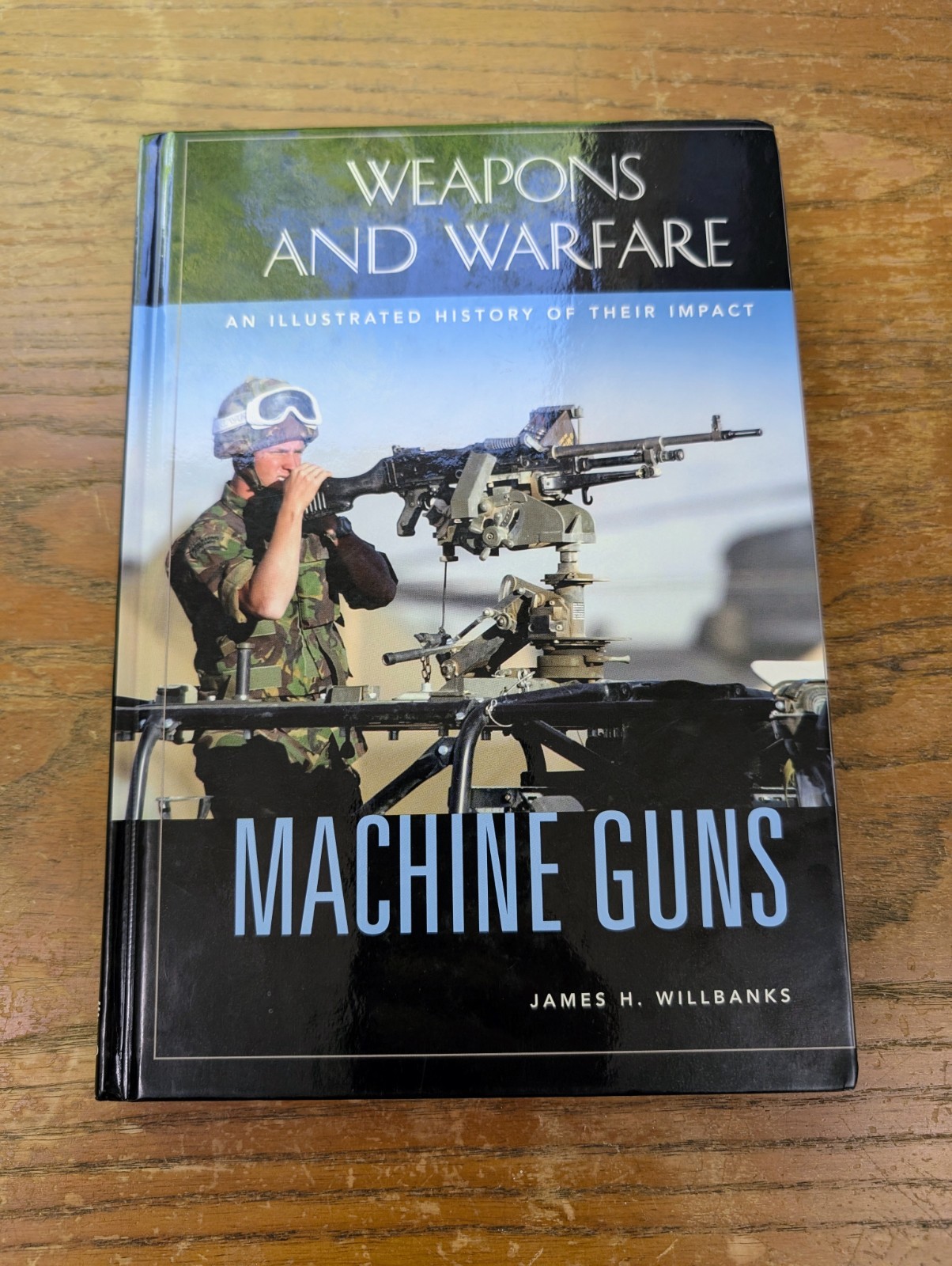 Machine Guns: An Illustrated History of Their Impact (Weapons and Warfare) HC